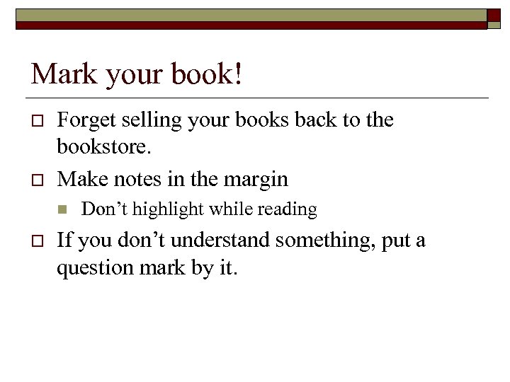 Mark your book! o o Forget selling your books back to the bookstore. Make