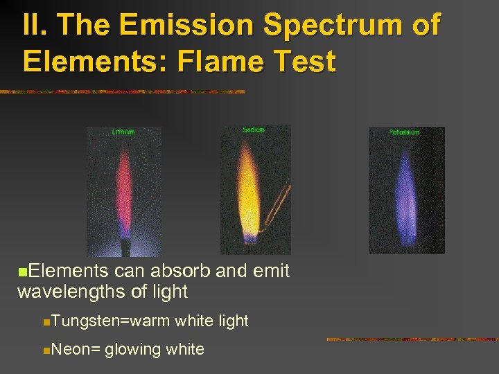 II. The Emission Spectrum of Elements: Flame Test n. Elements can absorb and emit