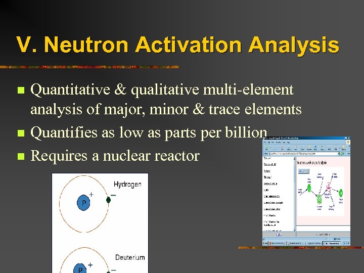 V. Neutron Activation Analysis n n n Quantitative & qualitative multi-element analysis of major,