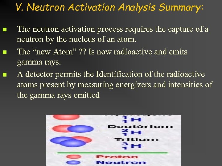 V. Neutron Activation Analysis Summary: n n n The neutron activation process requires the