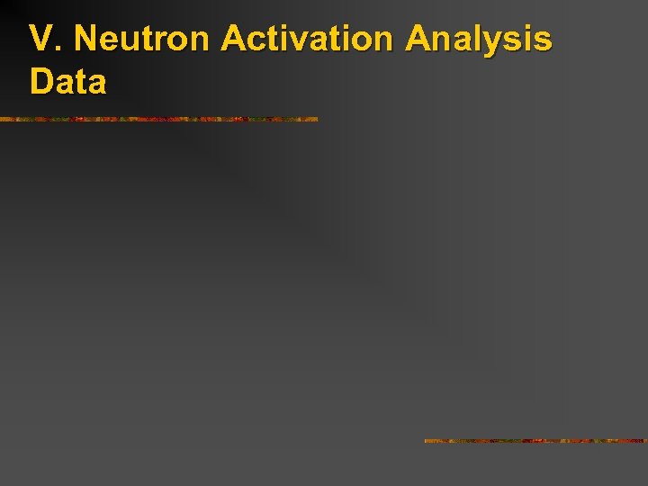 V. Neutron Activation Analysis Data 