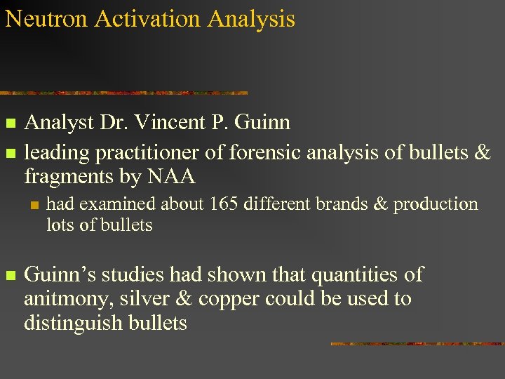 Neutron Activation Analysis n n Analyst Dr. Vincent P. Guinn leading practitioner of forensic