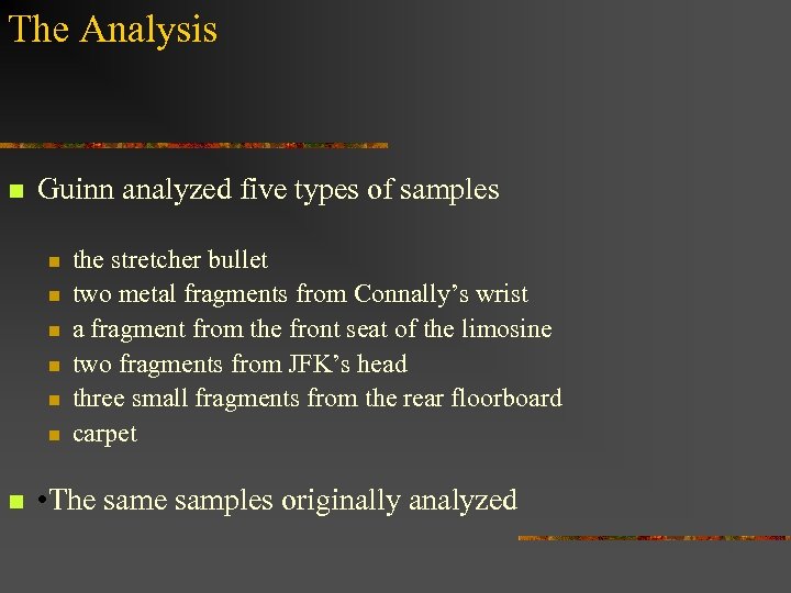 The Analysis n Guinn analyzed five types of samples n n n n the