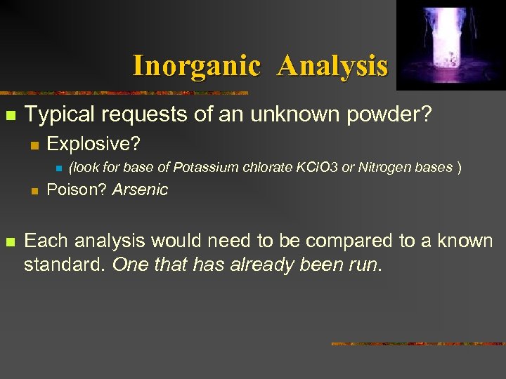 Inorganic Analysis n Typical requests of an unknown powder? n Explosive? n n n