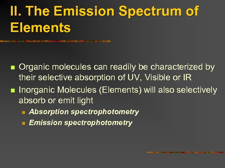 II. The Emission Spectrum of Elements n n Organic molecules can readily be characterized