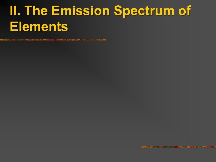 II. The Emission Spectrum of Elements Figure 6– 2 Parts of a simple emission