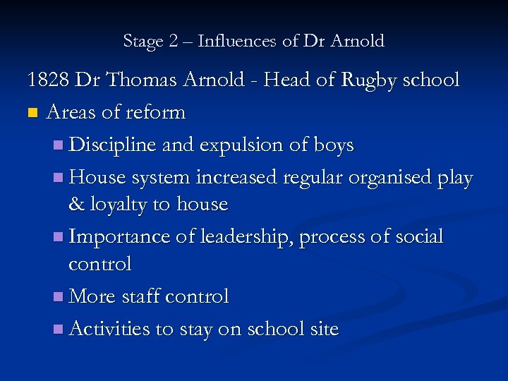 Stage 2 – Influences of Dr Arnold 1828 Dr Thomas Arnold - Head of