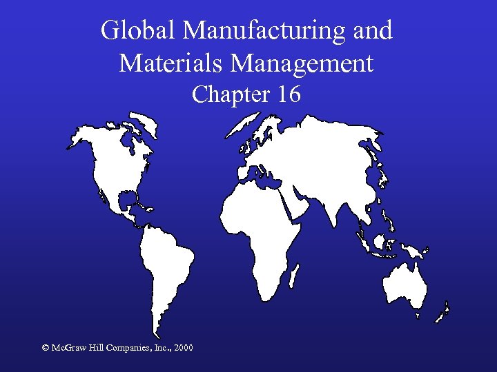 Global Manufacturing and Materials Management Chapter 16 © Mc. Graw Hill Companies, Inc. ,