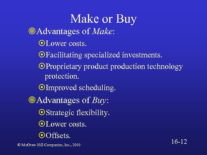 Make or Buy ¥Advantages of Make: ¤Lower costs. ¤Facilitating specialized investments. ¤Proprietary production technology