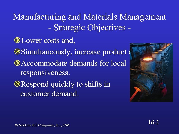 Manufacturing and Materials Management - Strategic Objectives ¥Lower costs and, ¥Simultaneously, increase product quality.