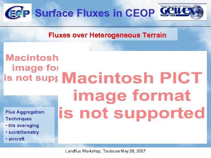 Surface Fluxes in CEOP Fluxes over Heterogeneous Terrain Flux Aggregation Techniques • tile averaging