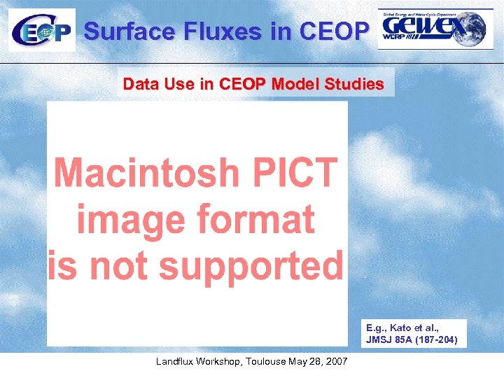 Surface Fluxes in CEOP Data Use in CEOP Model Studies E. g. , Kato