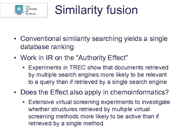 Similarity fusion • Conventional similarity searching yields a single database ranking • Work in