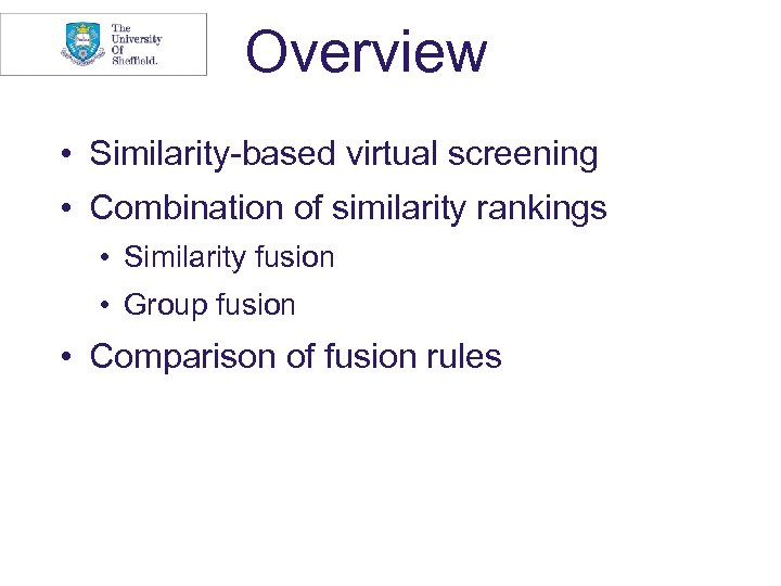 Overview • Similarity-based virtual screening • Combination of similarity rankings • Similarity fusion •