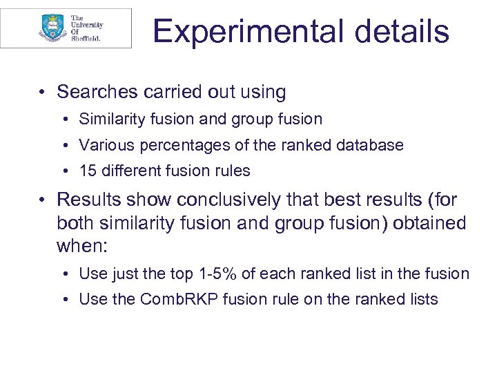 Experimental details • Searches carried out using • Similarity fusion and group fusion •