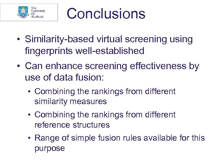 Conclusions • Similarity-based virtual screening using fingerprints well-established • Can enhance screening effectiveness by
