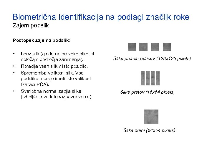 Biometrična identifikacija na podlagi značilk roke Zajem podslik Postopek zajema podslik: • • Izrez