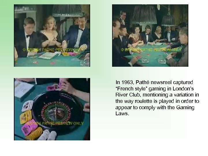 In 1963, Pathé newsreel captured “French style” gaming in London’s River Club, mentioning a