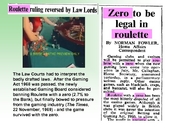 The Law Courts had to interpret the badly drafted laws. After the Gaming Act