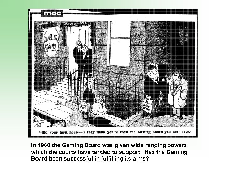 In 1968 the Gaming Board was given wide-ranging powers which the courts have tended