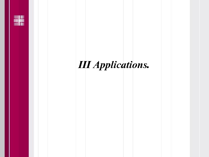 III Applications. 