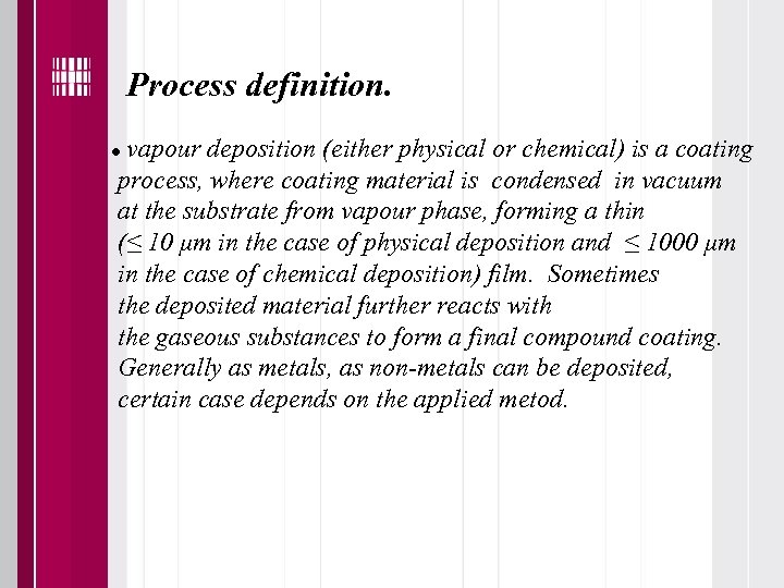 Process definition. vapour deposition (either physical or chemical) is a coating process, where coating