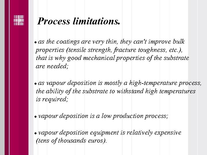 Process limitations. as the coatings are very thin, they can't improve bulk properties (tensile