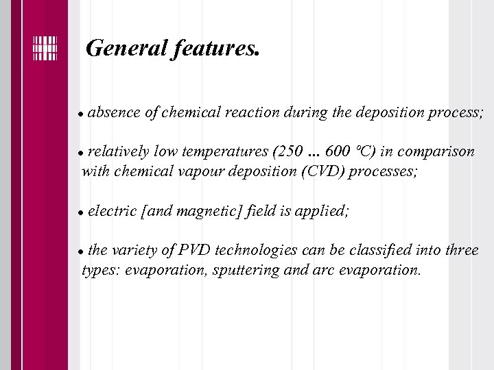 General features. absence of chemical reaction during the deposition process; relatively low temperatures (250