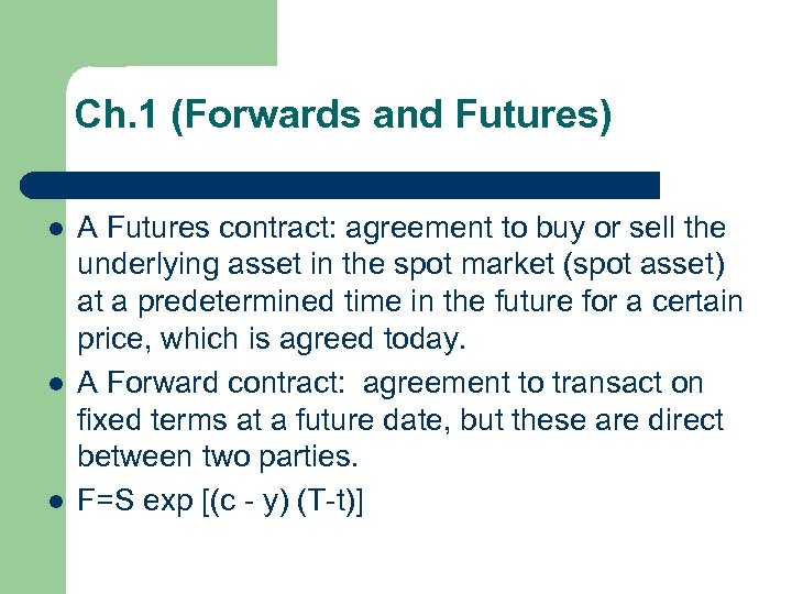 Ch. 1 (Forwards and Futures) l l l A Futures contract: agreement to buy