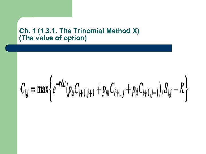 Ch. 1 (1. 3. 1. The Trinomial Method X) (The value of option) 
