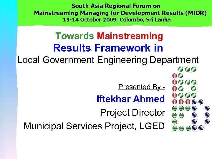 South Asia Regional Forum on Mainstreaming Managing for Development Results (Mf. DR) 13 -14
