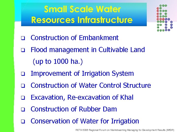 Small Scale Water Resources Infrastructure q Construction of Embankment q Flood management in Cultivable