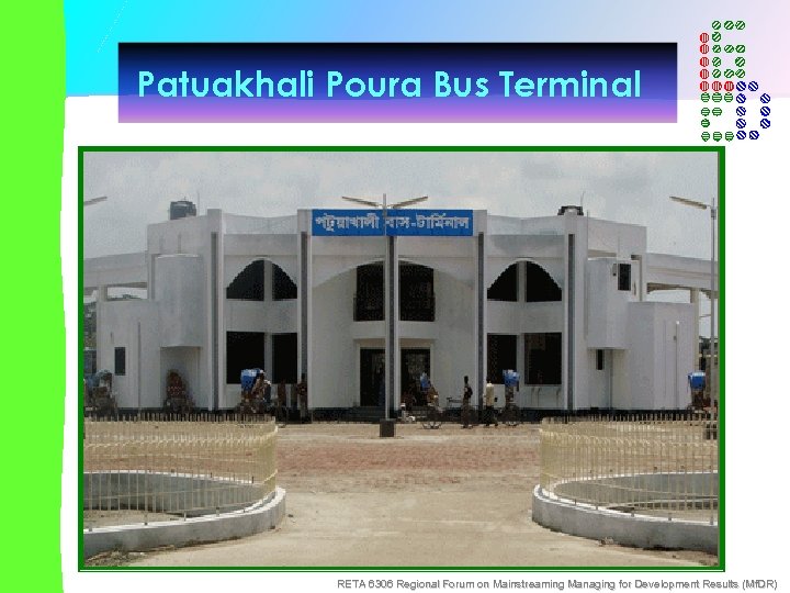Patuakhali Poura Bus Terminal RETA 6306 Regional Forum on Mainstreaming Managing for Development Results