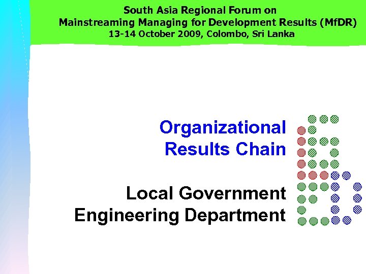 South Asia Regional Forum on Mainstreaming Managing for Development Results (Mf. DR) 13 -14