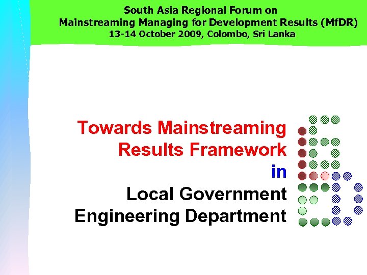 South Asia Regional Forum on Mainstreaming Managing for Development Results (Mf. DR) 13 -14