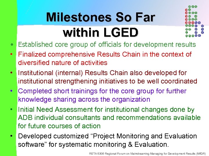 Milestones So Far within LGED • Established core group of officials for development results