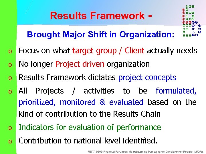 Results Framework Brought Major Shift in Organization: o Focus on what target group /