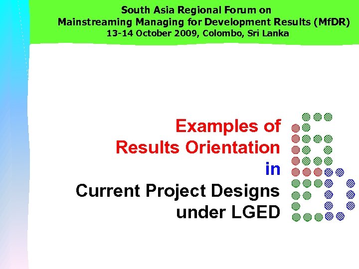 South Asia Regional Forum on Mainstreaming Managing for Development Results (Mf. DR) 13 -14