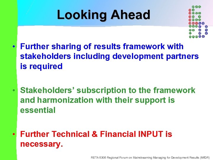 Looking Ahead • Further sharing of results framework with stakeholders including development partners is