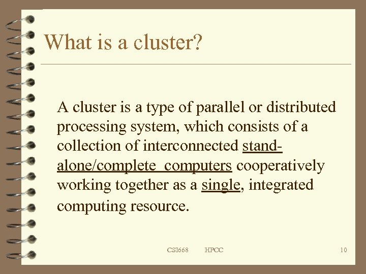 What is a cluster? A cluster is a type of parallel or distributed processing