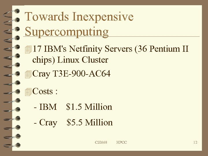 Towards Inexpensive Supercomputing 4 17 IBM's Netfinity Servers (36 Pentium II chips) Linux Cluster