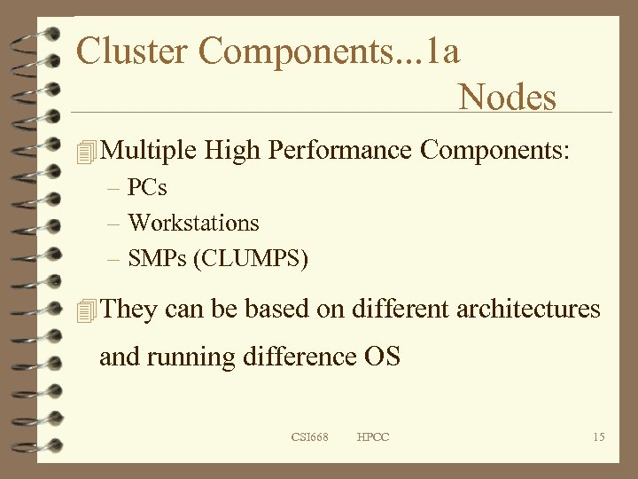 Cluster Components. . . 1 a Nodes 4 Multiple High Performance Components: – PCs