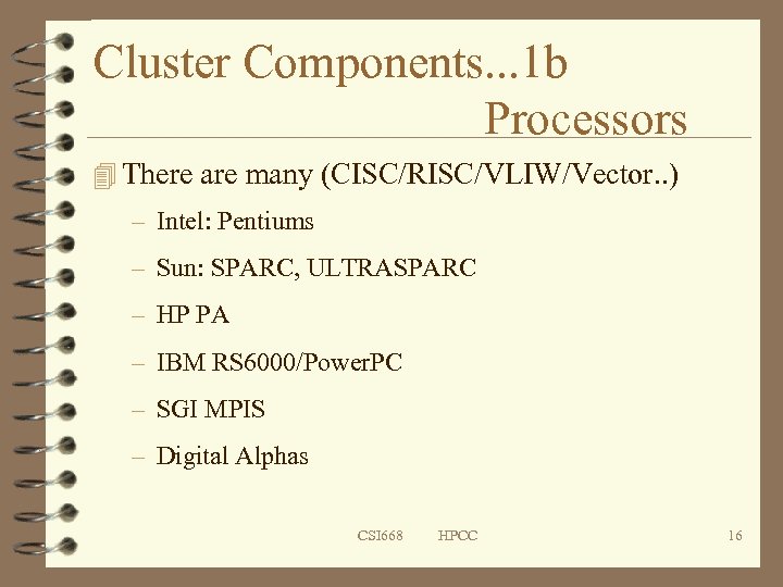 Cluster Components. . . 1 b Processors 4 There are many (CISC/RISC/VLIW/Vector. . )