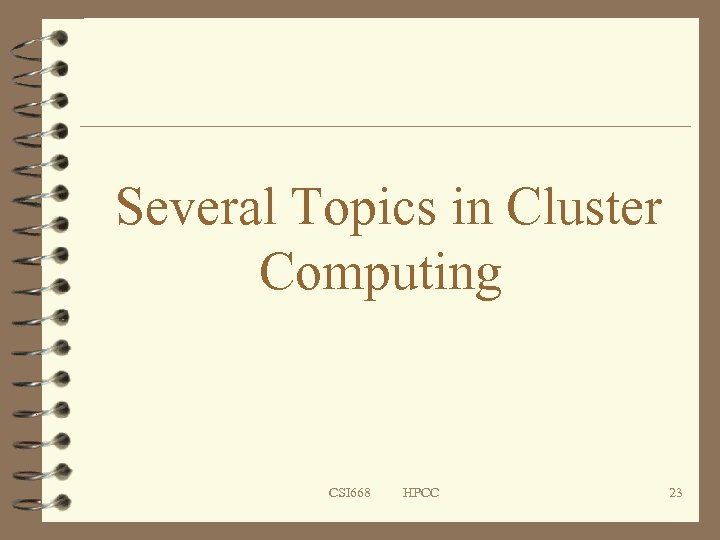 Several Topics in Cluster Computing CSI 668 HPCC 23 