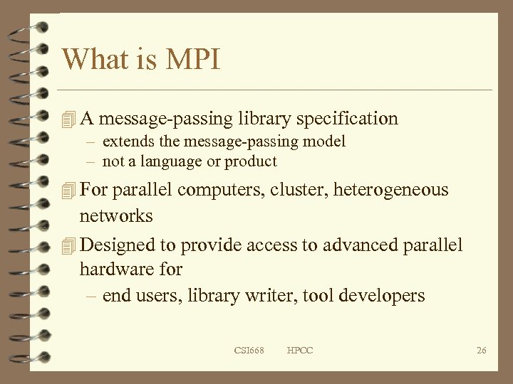 What is MPI 4 A message-passing library specification – extends the message-passing model –