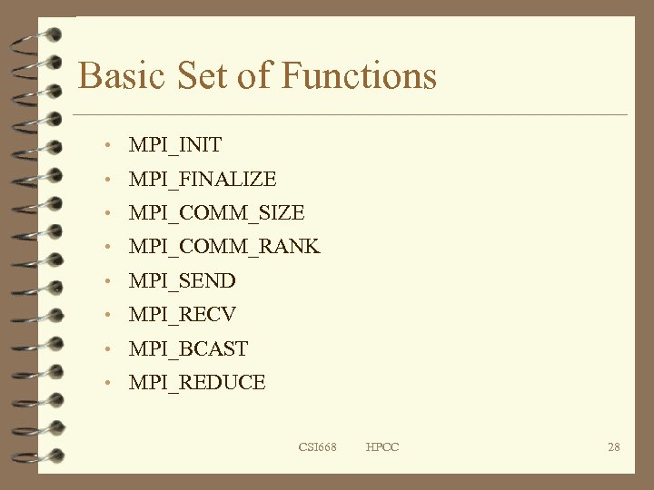 Basic Set of Functions • MPI_INIT • MPI_FINALIZE • MPI_COMM_SIZE • MPI_COMM_RANK • MPI_SEND