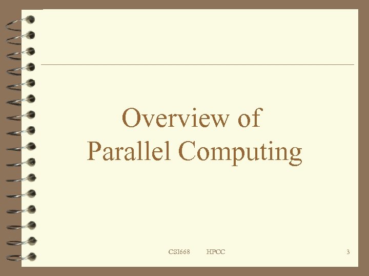 Overview of Parallel Computing CSI 668 HPCC 3 