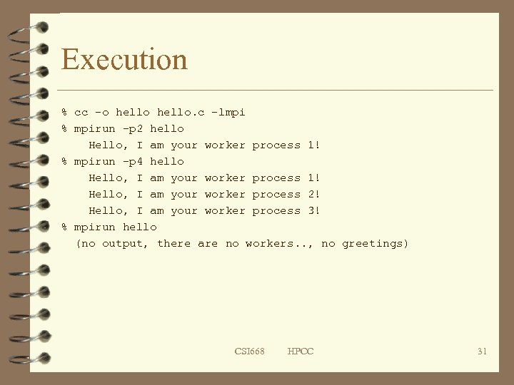 Execution % cc -o hello. c -lmpi % mpirun -p 2 hello Hello, I