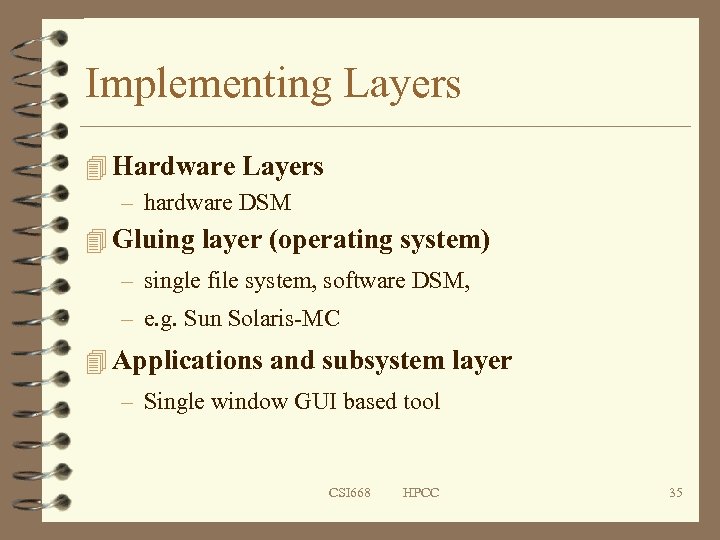 Implementing Layers 4 Hardware Layers – hardware DSM 4 Gluing layer (operating system) –