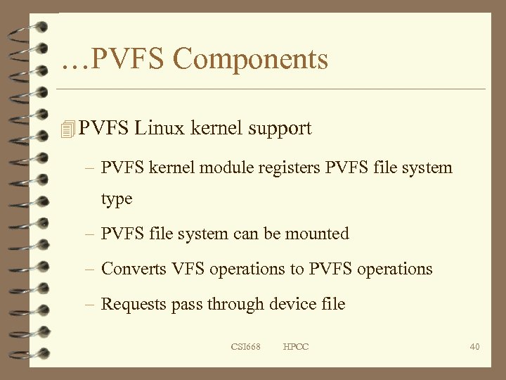 …PVFS Components 4 PVFS Linux kernel support – PVFS kernel module registers PVFS file